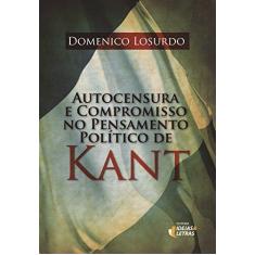 Imagem de Autocensura e Compromisso no Pensamento Politico de Kant - Capa Comum - 9788565893633
