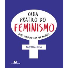 Imagem de Guia Prático do Feminismo: Como Dialogar Com Um Machista - Marcella Rosa - 9788568275900
