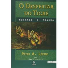 Imagem de O Despertar do Tigre - Curando o Trauma - Levine, Peter A. - 9788532306692