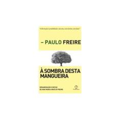 Imagem de À Sombra Desta Mangueira - Paulo Freire - 9788577532636