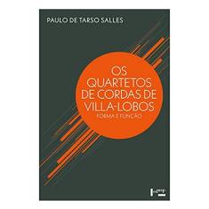Imagem de Quartetos de Cordas de Villa Lobos, os - Forma e Função - Paulo De Tarso Salles - 9788531417184