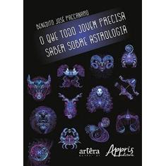 Imagem de O que Todo Jovem Precisa Saber Sobre Astrologia - Benedito José Paccanaro - 9788547309657
