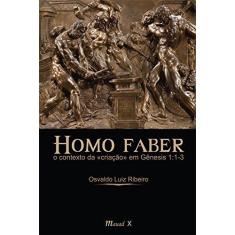 Imagem de Homo Faber - o Contexto da Em Gênesis 1:1-3 - Ribeiro, Osvaldo Luiz - 9788574787350