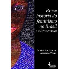 Imagem de Breve História do Feminismo no Brasil e Outros Ensaios - Maria Amélia De Almeida Teles - 9788579394768