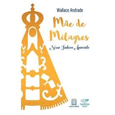Imagem de Mãe de Milagres - Wallace Andrade - 9788576778974