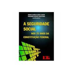 Imagem de A Seguridade Social: Nos 25 Anos da Constituição Federal - Theodoro Vicente Agostinho, Marco Aurélio Serau Junior - 9788536128849