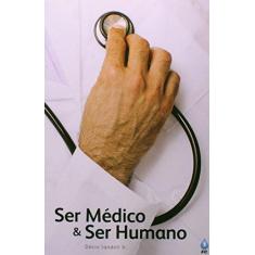 Imagem de Ser Medico e Ser Humano - Capa Comum - 9788586899294