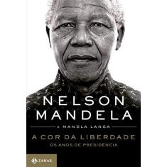 Imagem de A Cor da Liberdade. Os Anos de Presidência - Nelson Mandela - 9788537817704