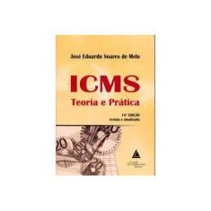 Imagem de ICMS - Teoria e Prática - 14ª Ed. 2017 - Melo, José Eduardo Soares De - 9788595900011