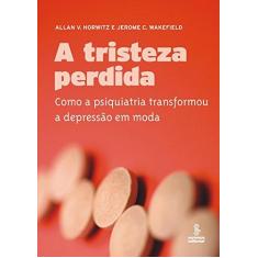 Imagem de Tristeza Perdida - Como a Psiquiatria Transformou a Depressão em Mod - Horvitz, Allan V.; Wakefield, Jerome C. - 9788532306470