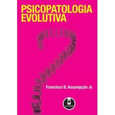 Imagem de Psicopatologia Evolutiva - Jr., Francisco B. Assumpção - 9788536311180