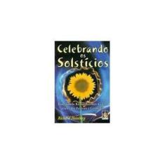 Imagem de Celebrando os Solstícios - Honrando os Ritmos Sazonais da Terra Através dos Festivais e Cerimônias - Heinberg, Richard - 9788573745931