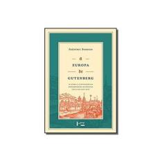 Imagem de Europa De Gutenberg, A: O Livro E A Invencao Da Modernidade Ocidental ( Seculos Xiii À Xvi ) - Frédéric Barbier - 9788531416699
