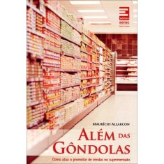 Imagem de Além Das Gôndolas - Como Atua o Promotor de Vendas No Supermercado - Delgado, Mauricio Godinho - 9788562564055