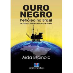 Imagem de Ouro Negro - Petróleo No Brasil de Lobato Dnpm - 163 A Tupi Rjs - 646 - Espinola, Aïda - 9788571933064