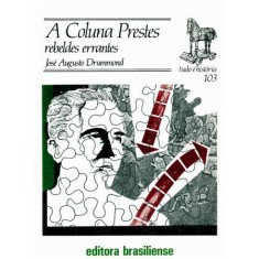Imagem de A Coluna Prestes - Rebeldes Errantes - Col. Tudo É História - Drummond, Jose Augusto - 9788511021035