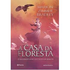 Imagem de A casa da floresta: O segundo livro do ciclo de Avalon - Marion Zimmer Bradley - 9788542214574