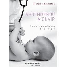 Imagem de Aprendendo A Ouvir - Uma Vida Dedicada Às Crianças - Brazelton, T. Berry - 9788580631784