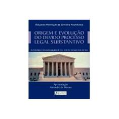 Imagem de Origem e Evolução do Devido Processo Legal Substantivo - Eduardo Henrique De Oliveira Yoshikawa - 9788589917193