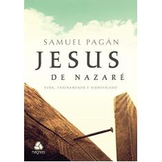 Imagem de Jesus de Nazaré - Vida, Ensinamento e Significado - Pagán, Samuel - 9788577421749