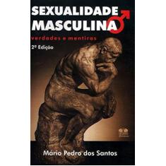 Imagem de Sexualidade Masculina Verdades e Mentiras - 2ª Ed. - Santos, Mario Pedro Dos - 9788570627384