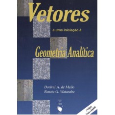 Imagem de Vetores E Uma Iniciação À Geometria Analítica - 2ª Ed. 2011 - Watanabe, Renate G.; Mello, Dorival A. De - 9788578611071