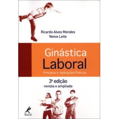 Imagem de Ginástica Laboral - Princípios e Aplicações Práticas - 3ª Ed. - Mendes, Ricardo Alves; Leite, Neiva - 9788520434307
