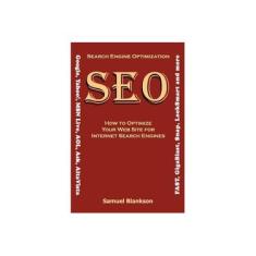 Imagem de Search Engine Optimization (SEO) How to Optimize Your Website for Internet Search Engines (Google, Yahoo!, MSN Live, AOL, Ask, AltaVista, FAST, GigaBlast, Snap, LookSmart and more) - Samuel Blankson - 9781905789061