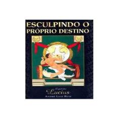 Imagem de Esculpindo o Próprio Destino - Ruiz, Andre Luiz - 9788573414080