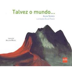 Imagem de Talvez o Mundo... - Alain Serres - 9788541813426