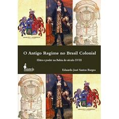 Imagem de Antigo Regime no Brasil Colonial, O - Eduardo José Santos Borges - 9788579394003