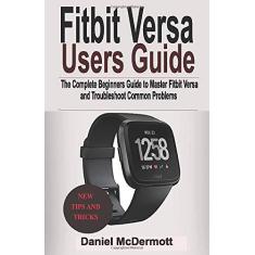 Imagem de Fitbit Versa Users Guide: The Complete Beginners Guide to Master Fitbit Blaze, Surge, Versa, Iconic and Troubleshoot Common Problems - Daniel Mcdermott - 9781797974385