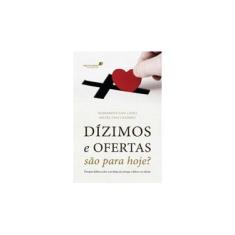 Imagem de Dízimos e Ofertas São Para Hoje? - Lopes, Hernandes Dias - 9788524305290