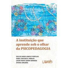 Imagem de A Instituição que Aprende Sob o Olhar da Psicopedagogia - Isabel Cristina Evelise M. P. Portilho - 9788578544294