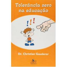 Imagem de Tolerancia Zero na Educacao - Gauderer, Christian E. - 9788586584909