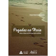 Imagem de Pegadas Na Areia: Fatos E Feitos Na Vida De Um Servo Católico - Paulo Roberto Labegalini - 9788553701223