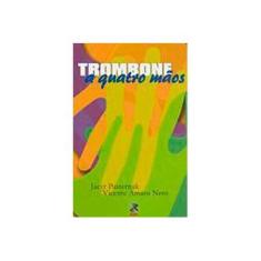 Imagem de Trombone a Quatro Mãos - Amato Neto, Vicente; Pasternak, Jacyr - 9788589636117