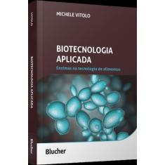 Imagem de Biotecnologia Aplicada - Enzimas Na Tecnologia De Alimentos - BLUCHER