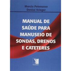 Imagem de Manual de Saúde Para Manuseio de Sondas, Drenos e Cateteres - Petenusso, Marcio;krieger, Denise; - 9788544705742