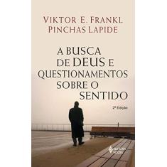Imagem de A Busca de Deus e Questionamentos Sobre o Sentido - Viktor E. Frankl, Pinchas Lapide - 9788532646699