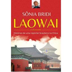 Imagem de Laowai: Histórias de uma repórter brasileira na China - Sônia Bridi - 9788582304976