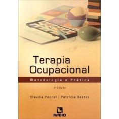 Imagem de Terapia Ocupacional - Metodologia e Prática - 2ª Ed. 2013 - Pedral, Claudia; Bastos, Patrícia - 9788564956261