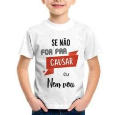 Imagem de Camiseta Infantil Se Não For Pra Causar Eu Nem Vou - Foca Na Moda