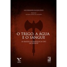 Imagem de O Trigo, a Água e o Sangue - As Raízes Estratégicas do Ocidente - Pinto, Luiz Fernando Da Silva - 9788562564178
