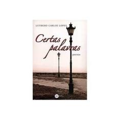 Imagem de Certas Palavras - Poemas - Luthero Carlos Lopes - 9788576152330