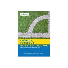 Imagem de Crônica, Futebol e Intertextualidade: Análise de Crônicas Esportivas - Losana Hada De Oliveira Prado - 9788546212767