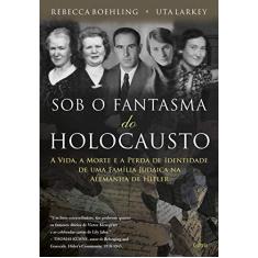 Imagem de Sob o Fantasma do Holocausto - Boehling, Rebecca; Larkey, Uta - 9788531612305