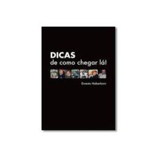 Imagem de Dicas de Como Chegar Lá! - Ernesto Haberkorn - 9788590395133