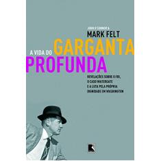 Imagem de A Vida do Garganta Profunda - Felt, Mark - 9788501077066