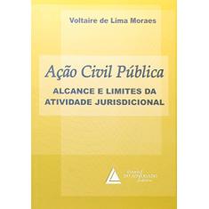 Imagem de Ação Civil Pública - Alcance e Limites da Atividade Jurisdicional - Moraes, Voltaire De Lima - 9788573485080